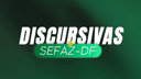 SEFAZ DF: Discursivas