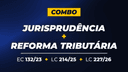 Combo - Jurisprudência + EC 132/23 + LC 214/25 + LC 227/26