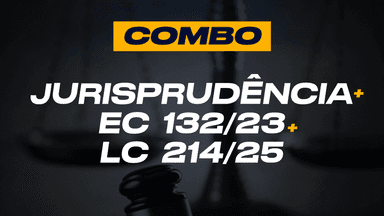 Combo - Jurisprudencia + EC 132/23 + LC 214/25