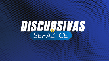 SEFAZ CE: Discursivas