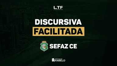DISCURSIVA FACILITADA SEFAZ CE - AUDITOR FISCAL