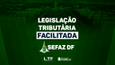 📢LEGISLAÇÃO TRIBUTÁRIA FACILITADA - SEFAZ DF (LEGISLAÇÃO TRIBUTÁRIA ESTADUAL + MUNICIPAL) - OFERTA PRÉ - EDITAL