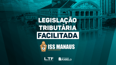 LEGISLAÇÃO TRIBUTÁRIA FACILITADA - ISS MANAUS