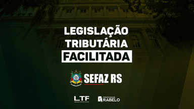 LEGISLAÇÃO TRIBUTÁRIA FACILITADA - SEFAZ RS