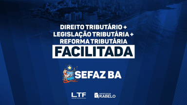 COMBO - DIREITO TRIBUTÁRIO + REFORMA TRIBUTÁRIA + LEGISLAÇÃO TRIBUTÁRIA FACILITADA - SEFAZ BA