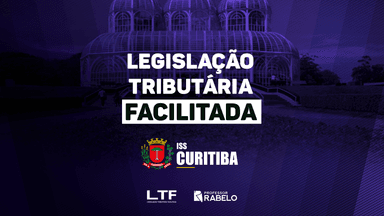 LEGISLAÇÃO TRIBUTÁRIA FACILITADA - ISS CURITIBA