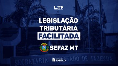 LEGISLAÇÃO TRIBUTÁRIA FACILITADA - SEFAZ MT