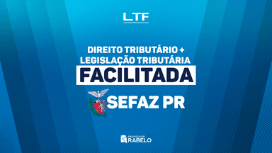 COMBO - DIREITO TRIBUTÁRIO E LEGISLAÇÃO TRIBUTÁRIA FACILITADA - SEFAZ PR