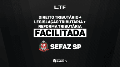 COMBO - DIREITO TRIBUTÁRIO + LEGISLAÇÃO TRIBUTÁRIA + REFORMA TRIBUTÁRIA FACILITADA - SEFAZ SP