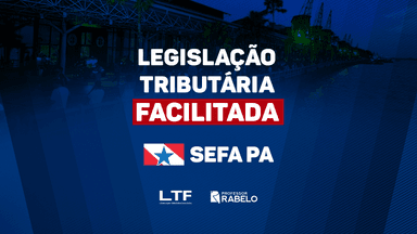 LEGISLAÇÃO TRIBUTÁRIA FACILITADA - SEFA PA