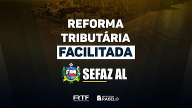 REFORMA TRIBUTÁRIA FACILITADA - SEFAZ AL