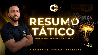 RESUMO TÁTICO Agente Socioeducativo - IASES  A FARDA TE ESPERA. CAVEIRA!