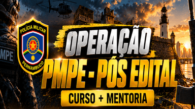 OPERAÇÃO PMPE 2026 - PÓS-EDITAL 