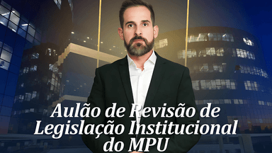 Aulão de Revisão de Legislação Institucional do MPU