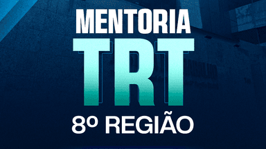 MENTORIA TRT-8º REGIÃO - ANALISTA + OFICIAL DE JUSTIÇA