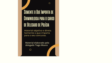  SQI-SOMENTE O QUE IMPORTA DE CRIMINOLOGIA PARA DELEGADO DE POLÍCIA