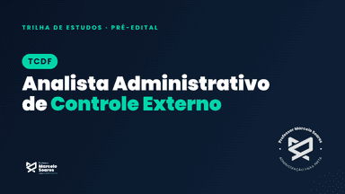 Trilha de estudos: TCDF - ANALISTA ADMINISTRATIVO DE CONTROLE EXTERNO  (PÓS EDITAL)