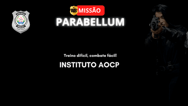 Curso de Questões Missão Parabellum PPMG - INSTITUTO AOCP