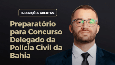 Curso de Peças Práticas e Questões Discursivas para Delegado de Polícia Civil do Estado da Bahia