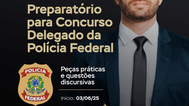 Curso de Peças Práticas e Questões Discursivas para Delegado da Polícia Federal