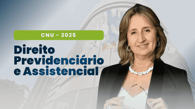 CNU 2025 | Direito Previdenciário e Assistencial 