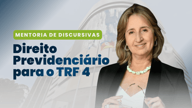 Mentoria de Discursivas | Direito Previdenciário para o TRF 4