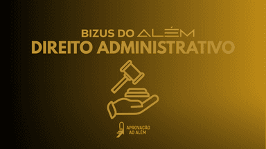 Bizus do Além - Direito Administrativo