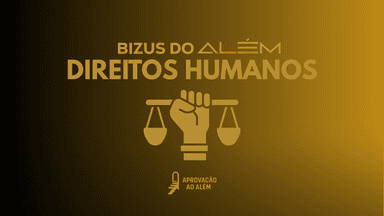 Bizus do Além - Direitos Humanos