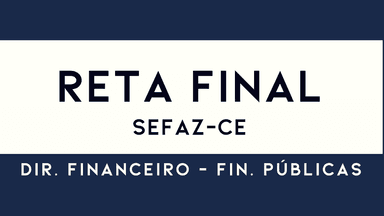 Reta Final SEFAZ CE - Direito Financeiro e Finanças Públicas