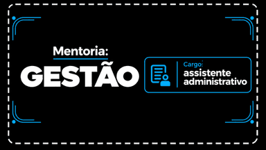 Mentoria- Gestão- Assistente Administrativo
