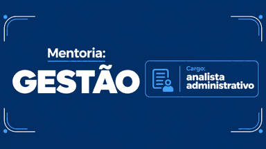 Mentoria- Gestão- Analista Administrativo 