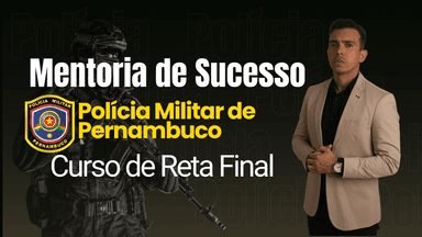 Mentoria de Sucesso da Polícia Militar de Pernambuco + CURSO DE RETA FINAL