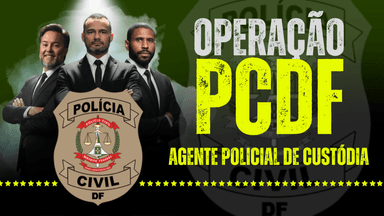 Agente Policial de Custódia - Operação PCDF - Pré-Edital - Mentoria 