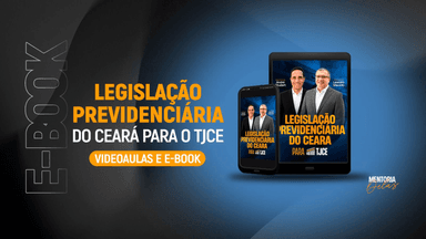 [VIDEOAULAS E E-BOOK] Legislação Previdenciária do Ceará para o TJCE