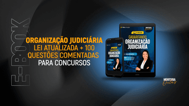 [E-BOOK] Organização Judiciária - Lei Atualizada + 100 Questões Comentadas 