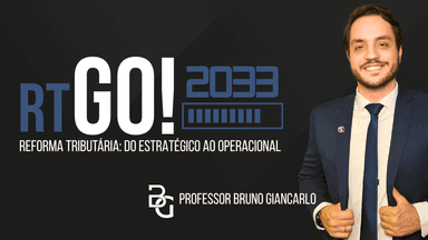 RTGO! 2033 - Reforma Tributária (CBS/IBS): Do estratégico ao operacional