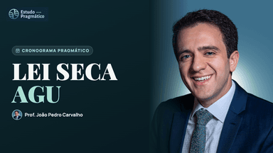 Cronograma Pragmático de Lei Seca AGU
