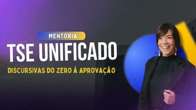 Mentoria TSE Unificado | TREINAMENTO FINAL: Discursivas do zero à aprovação